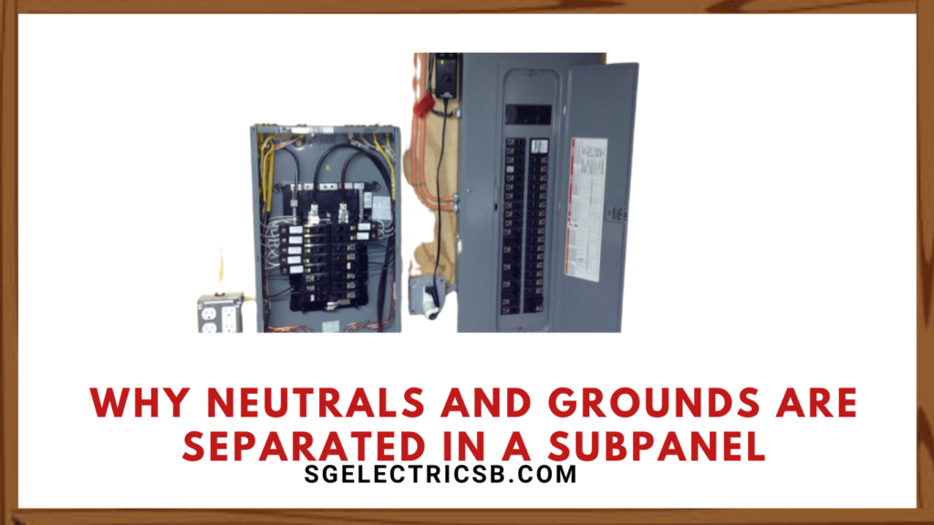 why neutrals and grounds are separated in a subpanel
